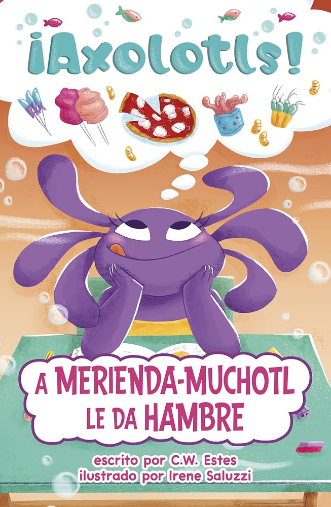 A Merienda-Muchotl Le Da Hambre (¡Axolotls!) (Spanish Edition) cover image