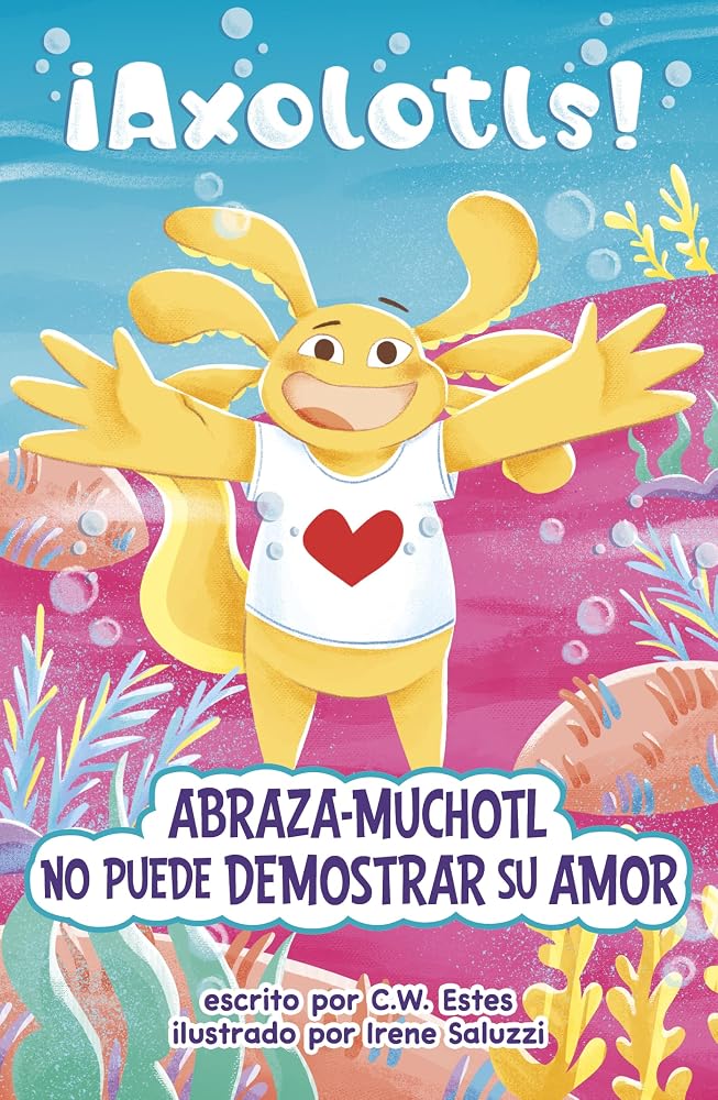Abraza-Muchotl No Puede Demostrar Su Amor (¡Axolotls!) (Spanish Edition) cover image