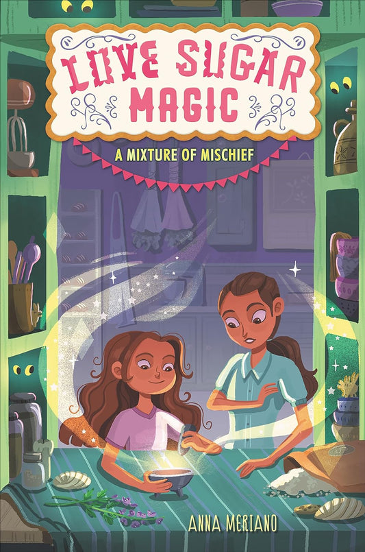 Book cover of A Mixture of Mischief by Anna Meriano features two girls in a kitchen with magical baking items, sparkles from a bowl, and shelves hinting at their hidden brujas heritage.
