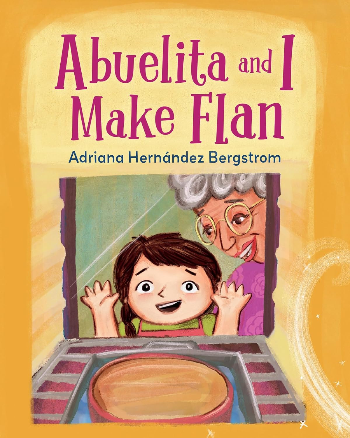 The cover of Abuelita and I Make Flan by Adriana Hernández Bergstrom depicts a young girl and an older woman eagerly awaiting their Cuban flan. A warm yellow background with decorative flourishes evokes family celebration.