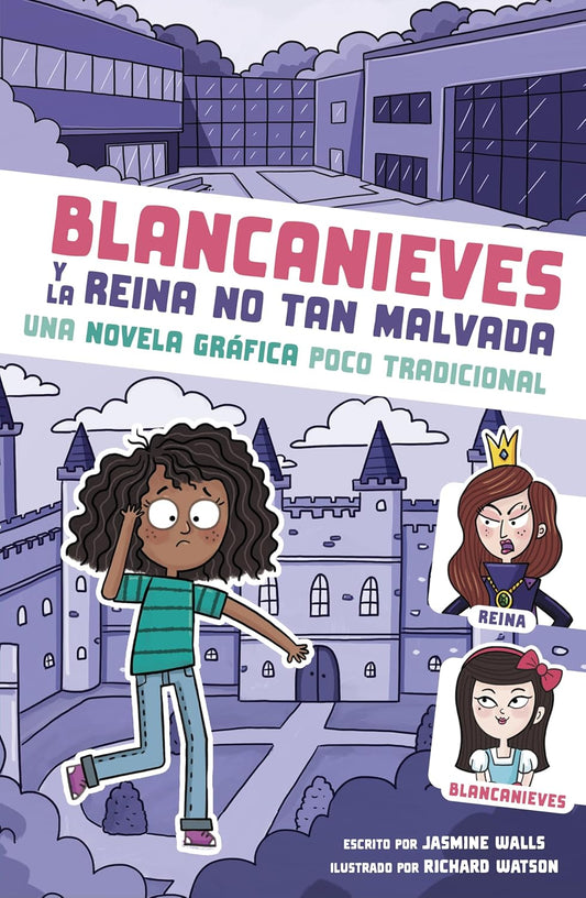 Cover of Blancanieves y la reina no tan malvada, a graphic novel featuring Sarah looking worried in front of a castle, with illustrations of a queen and Blancanieves. Authors: Jasmine Walls and Richard Watson.