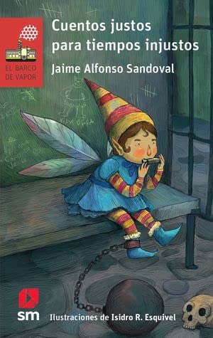 The book cover of Cuentos justos para tiempos injustos by Jaime Alfonso Sandoval shows a seated, elf-like ser mágico in colorful clothing, face in hands, with a chalkboard and small skull behind.