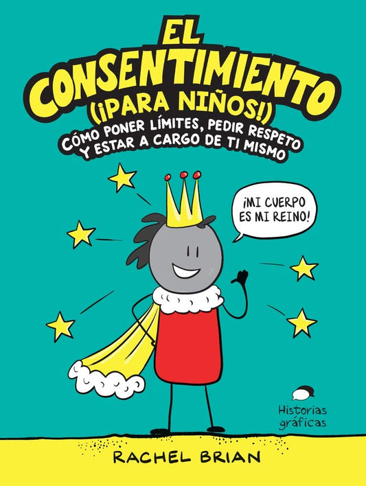 Cover of the Spanish childrens graphic novel El Consentimiento (¡Para Niños!) shows a cartoon figure with a crown and cape on a lively teal background with stars, saying ¡Mi cuerpo es mi reino!, promoting bodily autonomy for kids.