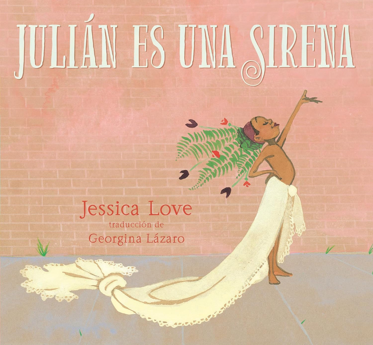 The image shows the cover of Julián es una sirena by Jessica Love, translated by Georgina Lázaro. It depicts a child in a sirenas-inspired costume with a flowing white tail and decorative headpiece, celebrating self-expression and self-love.