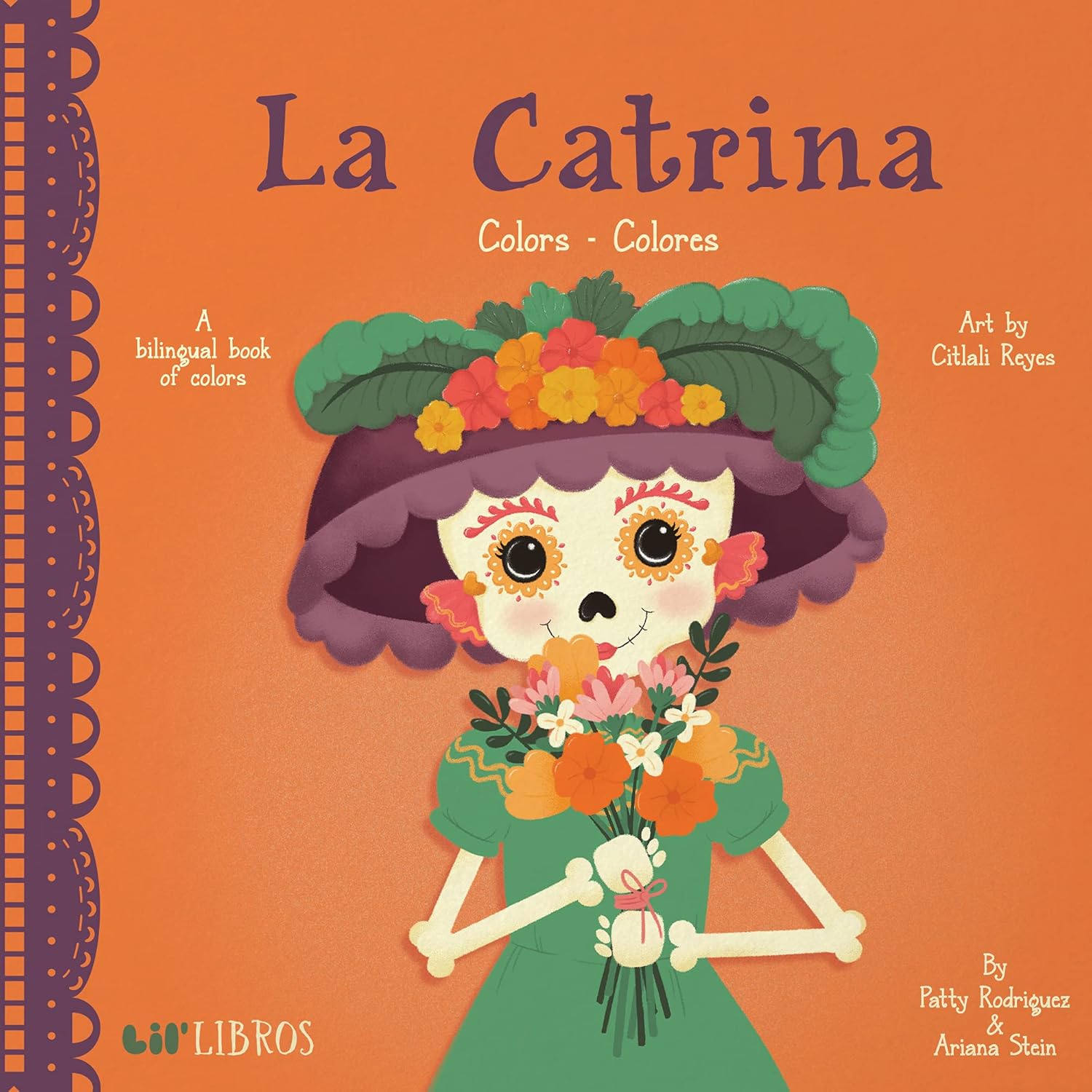 Cover of La Catrina Colors, a bilingual primer that celebrates the Day of the Dead with vibrant orange and purple hues. The character, with a colorful floral headpiece and bouquet, embodies festive spirit. Authors: Patty Rodriguez & Ariana Stein.