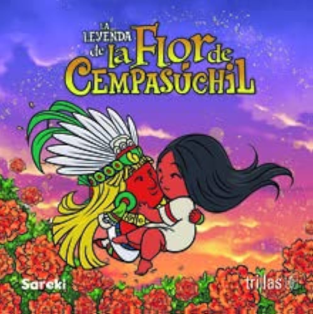 The cover of La Leyenda de la Flor de Cempasúchil beautifully depicts two cartoon characters embracing, with one wearing a feathered headdress. They float above vibrant orange flowers under a colorful sky, evoking Mexican legends. The title and publishers names are prominently displayed.