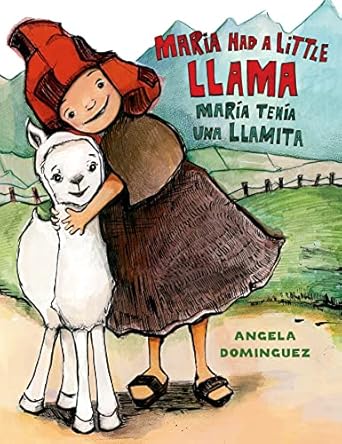 The cover of Maria Had a Little Llama / María Tenía Una Llamita: Bilingual by Angela Dominguez shows Peruvian-inspired illustrations, featuring a girl in a brown dress and red hat hugging a white llama, set against mountains and a fence.