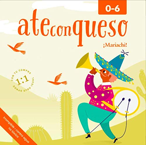 A lively scene depicts a person in a vibrant outfit playing a trumpet, surrounded by cacti and birds. The text reads ate con queso ¡Mariachi! and 0-6, celebrating the joy of an innovative, memorable childrens book titled Mariachi.