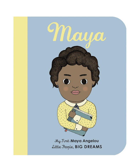 The board book Maya Angelou: My First Maya Angelou features an illustration of a curly-haired child holding a book, set against a blue background with yellow accents. Part of the empowering Little People, Big Dreams series, it appears inspired by Maya Angelou.