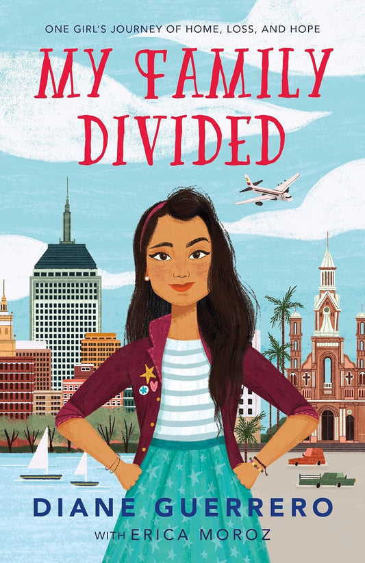 The cover of Diane Guerreros My Family Divided: One Girls Journey of Home, Loss, and Hope, co-authored with Erica Moroz, depicts an illustrated girl standing confidently against a cityscape and airplane backdrop, highlighting the challenges faced by undocumented immigrants.