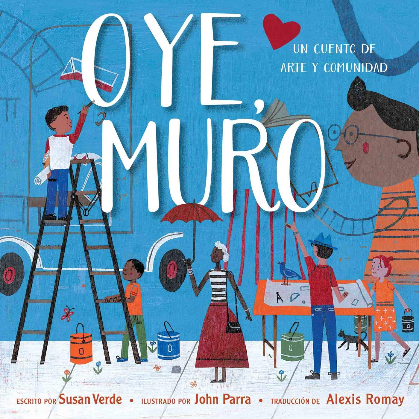 The cover of Oye, Muro, an inspiring book, shows kids and adults creating community art by painting a mural. A man on a ladder adds his touch among collaborators with paint and brushes. The background features drawings of buildings and large glasses.