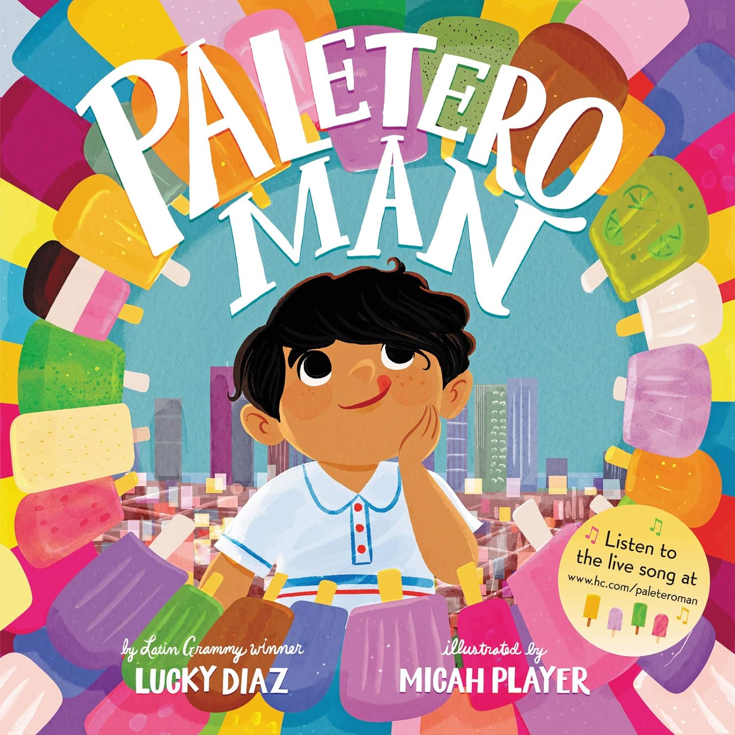 Paletero Man - Hardcover, written by Lucky Diaz and illustrated by Micah Player, features a vibrant cover with a boy surrounded by colorful paletas, embodying summer and city life. A note invites readers to enjoy a live song celebrating community strength through music and flavor.