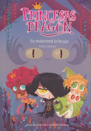 Book cover titled Princesas Dragón 3: Su majestad la bruja by Pedro Mañas. Features three cartoon characters with large eyes and dramatic expressions confronting magia terrible in the background, while a shadowy figure looms. Illustrations by Luján Fernández.