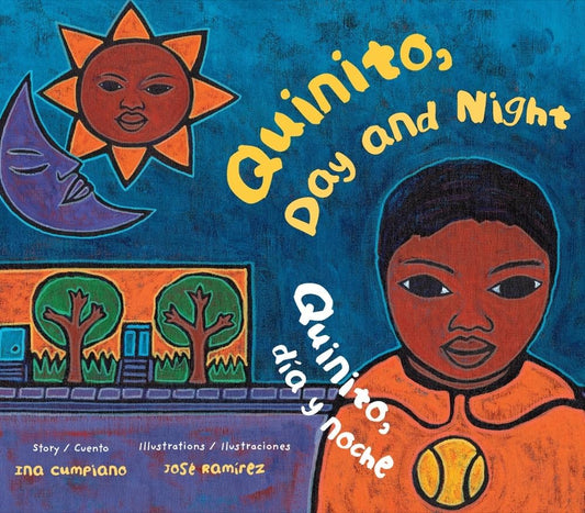 The vibrant book cover of Quinito, Day and Night / Quinito, Día Y Noche, by Ina Cumpiano and illustrated by José Ramírez, beautifully portrays an opposites story with a sun, moon, house, trees, and a child in an orange shirt against a colorful background—perfect for young readers.