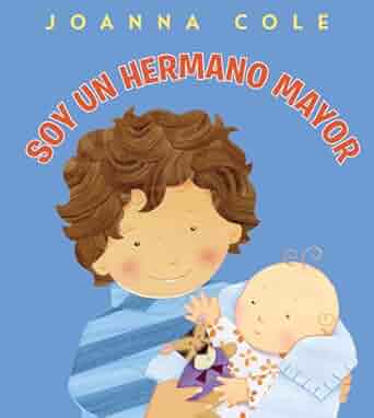 The image displays the cover of Soy Un Hermano Mayor: Im a Big Brother (Spanish Edition) by Joanna Cole, depicting a smiling child holding a baby in a blue blanket, emphasizing family and sibling themes.