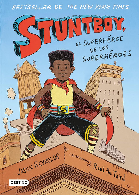 The book Stuntboy: El superhéroe de los superhéroes features a confident Portico Reeves on a rooftop. A New York Times bestseller, the story is by Jason Reynolds with dynamic illustrations by Raúl the Third.