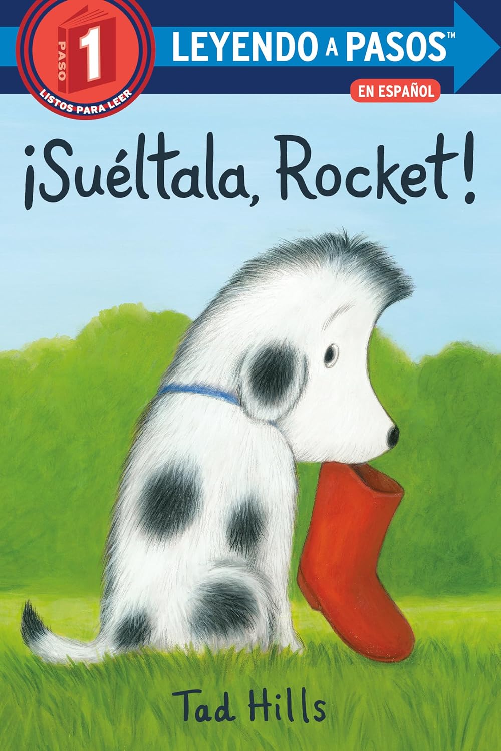 The book cover for ¡Suéltala, Rocket! by Tad Hills shows Rocket, a white and black spotted dog with a red boot in its mouth. Part of the Leyendo a Pasos series, it is labeled Paso 1, ideal for early readers.