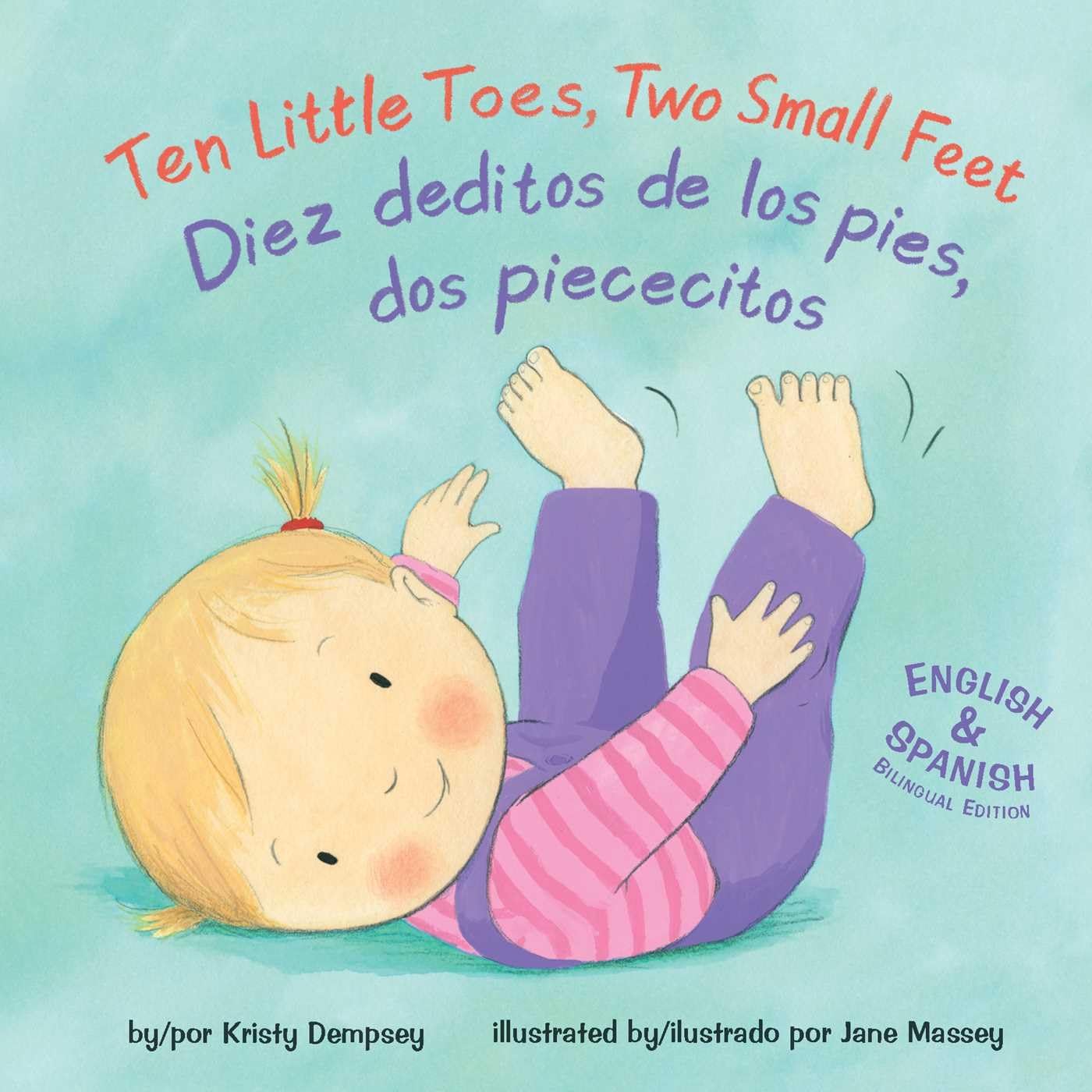 The cover of the bilingual board book Ten Little Toes, Two Small Feet/Diez Deditos de los Pies, dos Piececitos displays an illustrated baby lying on its back and holding its toes. Ideal for multicultural toddlers and language learners, it offers text in both English and Spanish.