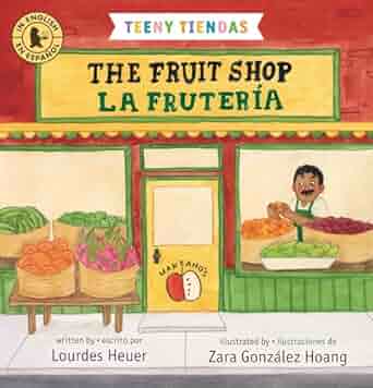 The cover of The Fruit Shop / La Frutería by Lourdes Heuer, with illustrations by Zara González Hoang, depicts a lively storefront with baskets of fruit and a smiling vendor. The bilingual board book features text in both English and Spanish.