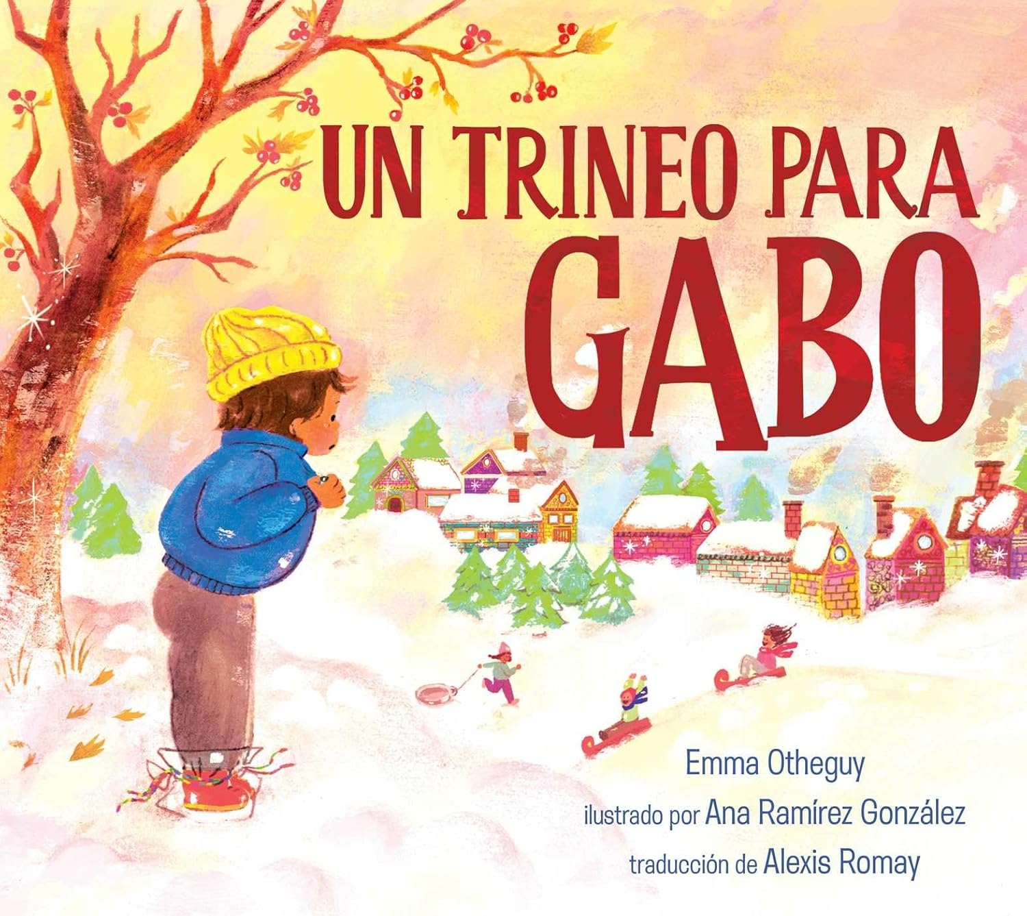 Cover of the Spanish edition Un Trineo Para Gabo (a Sled for Gabo) shows a child in a blue coat and red hat enjoying his first snowy day within a supportive community, set against trees, colorful houses, and a yellow sky adorned with snowflakes.