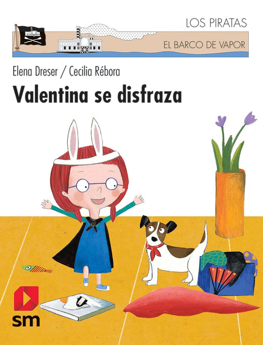 The cover of Valentina se disfraza (El Barco de Vapor Pirata) shows a cartoon girl with red hair, bunny ears, glasses, and a black dress on a yellow rug with her dog. Nearby are paper, colored pencils, and a book inviting young readers to explore the fun of literature.