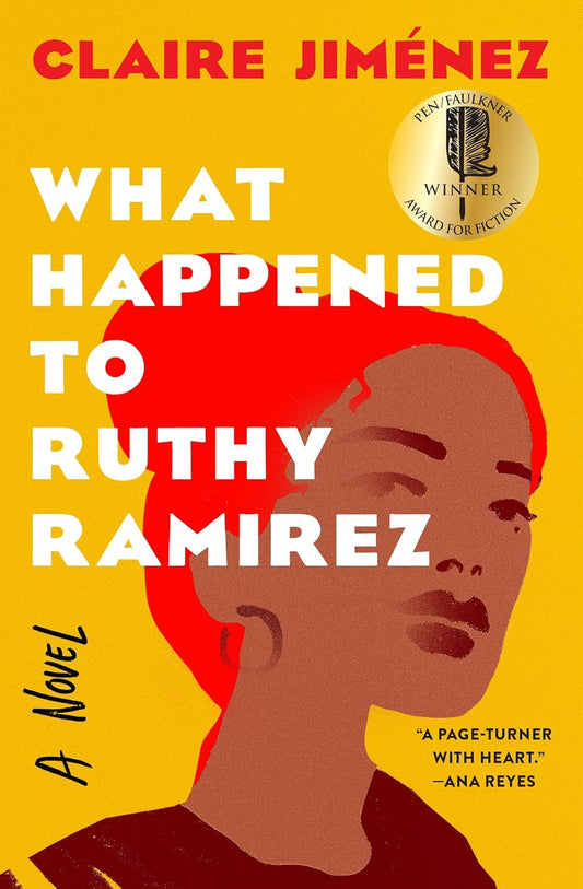 The book What Happened to Ruthy Ramirez by Claire Jiménez showcases a yellow cover with a vivid red illustration of a womans face. Adorned with a silver PEN/Faulkner Award for Fiction sticker, it explores the lives of a Puerto Rican family from Staten Island.